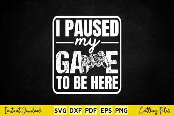 I Paused My Game to Be Here Svg Graphics