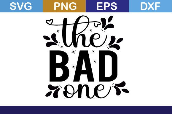The Bad One Svg T Shirt: A Graphic Design Asset for Crafts and Creative Projects
